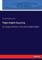 Pidgin-English Sing-Song:Or, Songs and Stories in the China-English Dialect