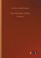 The First Days of Man :Volume 1
