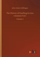 The History of Duelling (in two volumes) Vol I :Volume 1