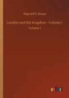 London and the Kingdom - Volume I :Volume 1