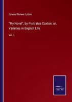 "My Novel", by Pisitratus Caxton: or, Varieties in English Life:Vol. I.