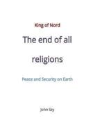 King of Nord, The End of All Religions, Peace and Security on Earth