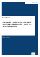 Konzeption eines B2C-Markplatzes für Softwarekomponenten im Umfeld des Mobile Computing