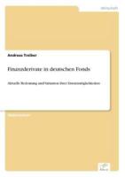 Finanzderivate in deutschen Fonds:Aktuelle Bedeutung und Varianten ihrer Einsatzmöglichkeiten