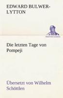 Die Letzten Tage Von Pompeji (Uebersetzt Von Wilhelm Schottlen)