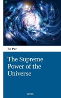 The Supreme Power of the Universe