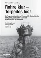 Rohre klar, Torpedos los! - Als Torpedomechaniker auf Panzerschiff „Deutschland", U 512, U 655, U 380, U 967 und U 230 im Atlantik und im Mittelmeer