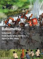 Bakumatsu. Volume III from Samurai to Soldiers - Japan in the 1860S
