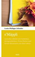s'Mäppli:Lyrisches Allerlei mit Gedichten, Kurzgeschichten, Prosa-Texten und Krimi-Abenteuern aus dem Leben