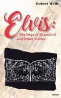 Elvis: The Siege of Graceland and Other Stories