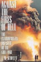 Against the Fires of Hell: The Environmental Disaster of the Gulf War