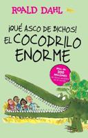 ãQue Asco De Bichos!: El Cocodrilo Enorme / The Enormous Crocodile