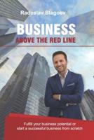 Business above the Red Line: Fulfill your business potential or start a successful business from scratch