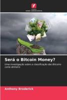 Será O Bitcoin Money?