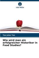 Wie Wird Man Ein Erfolgreicher Historiker in Food Studies?