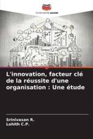 L'innovation, Facteur Clé De La Réussite D'une Organisation