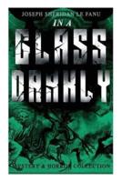 IN A GLASS DARKLY (Mystery & Horror Collection): The Strangest Cases of the Occult Detective Dr. Martin Hesselius: Green Tea, The Familiar, Mr Justice Harbottle, The Room in the Dragon Volant & Carmilla