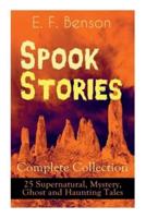 Spook Stories - Complete Collection: 25 Supernatural, Mystery, Ghost and Haunting Tales