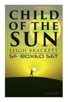 Child of the Sun: Leigh Brackett SF Boxed Set (Illustrated)