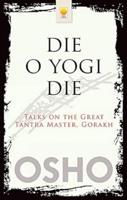 Die O Die: Talks the Great Tantra Master, Gorakh