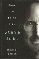 How to Think Like Steve Jobs