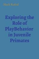 Exploring the Role of PlayBehavior in Juvenile Primates