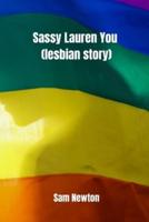 Sassy Lauren You (Lesbian Story)