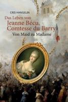 Das Leben Von Jeanne Bécu, Comtesse Du Barry Von Maid Zu Madame