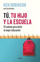 Tú, Tu Hijo Y La Escuela: El Camino Para Darles La Mejor Educación / You, Your Child, and School