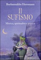 Il Sufismo Mistica, Spiritualita' E Pratica