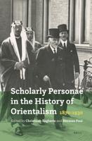 Scholarly Personae in the History of Orientalism, 1870-1930