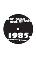 Car Skid and Crash 1985 a Guide to Players