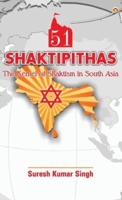 51 Shaktipithas : The Kernel of Shaktism in South Asia