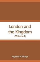 London and the Kingdom : (Volume I)
