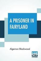 A Prisoner In Fairyland: (The Book That 'Uncle Paul' Wrote)