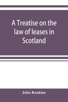A treatise on the law of leases in Scotland