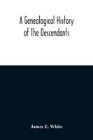 A Genealogical History Of The Descendants Of Peter White Of New Jersey, From 1670, And Of William White And Deborah Tilton His Wife, Loyalists