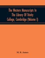 The Western Manuscripts In The Library Of Trinity College, Cambridge : A Descriptive Catalogue (Volume I) Containing An Account Of The Manuscripts Standing In Class B