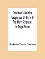 Caedmon'S Metrical Paraphrase Of Parts Of The Holy Scriptures In Anglo-Saxon