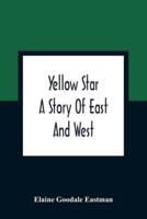 Yellow Star : A Story Of East And West