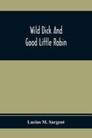 Wild Dick And Good Little Robin