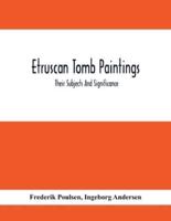 Etruscan Tomb Paintings : Their Subjects And Significance