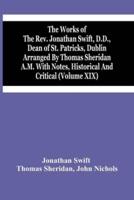 The Works Of The Rev. Jonathan Swift, D.D., Dean Of St. Patricks, Dublin Arranged By Thomas Sheridan A.M. With Notes, Historical And Critical (Volume Xix)