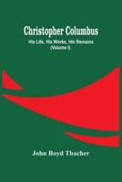 Christopher Columbus: His Life, His Works, His Remains (Volume I)