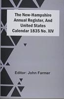 The New-Hampshire Annual Register, And United States Calendar 1835 No. Xiv