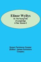 Elinor Wyllys; Or, The Young Folk of Longbridge: A Tale. Volume II