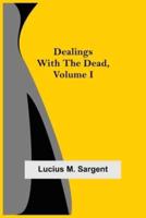 Dealings with the Dead, Volume I