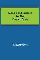 Deep Sea Hunters in the Frozen Seas