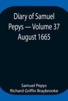 Diary of Samuel Pepys - Volume 37: August 1665