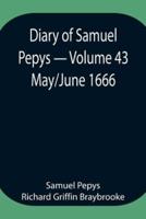 Diary of Samuel Pepys - Volume 43: May/June 1666